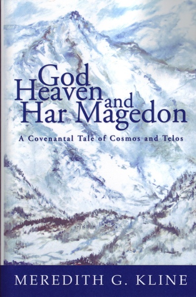 Book Review of Meredith G. Kline’s God, Heaven, and Har Magedon: A Covenantal Tale of Cosmos and Telos