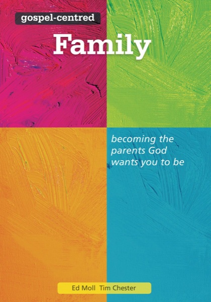 Gospel-Centered Family: Becoming the Parents God Wants You to Be